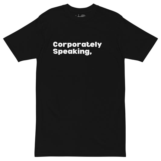 "Corporately Speaking" (white print) Premium T-Shirt