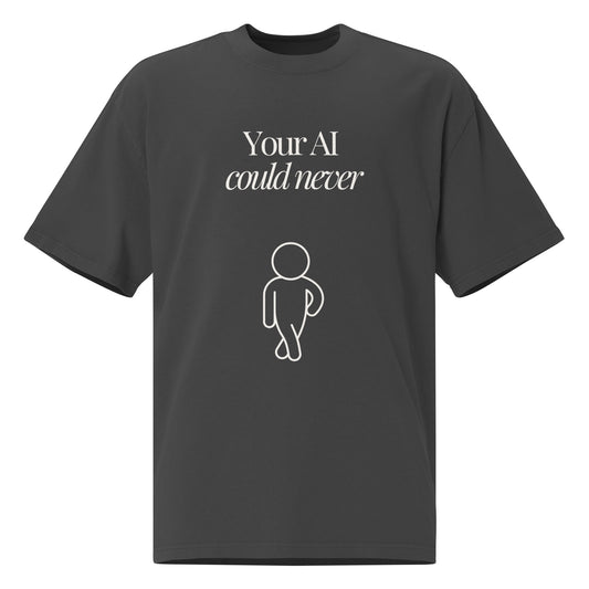 "Your AI Could Never" (White Print) Oversized faded t-shirt