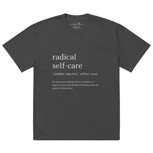 "Radical Self-Care" (white print) Oversized faded t-shirt