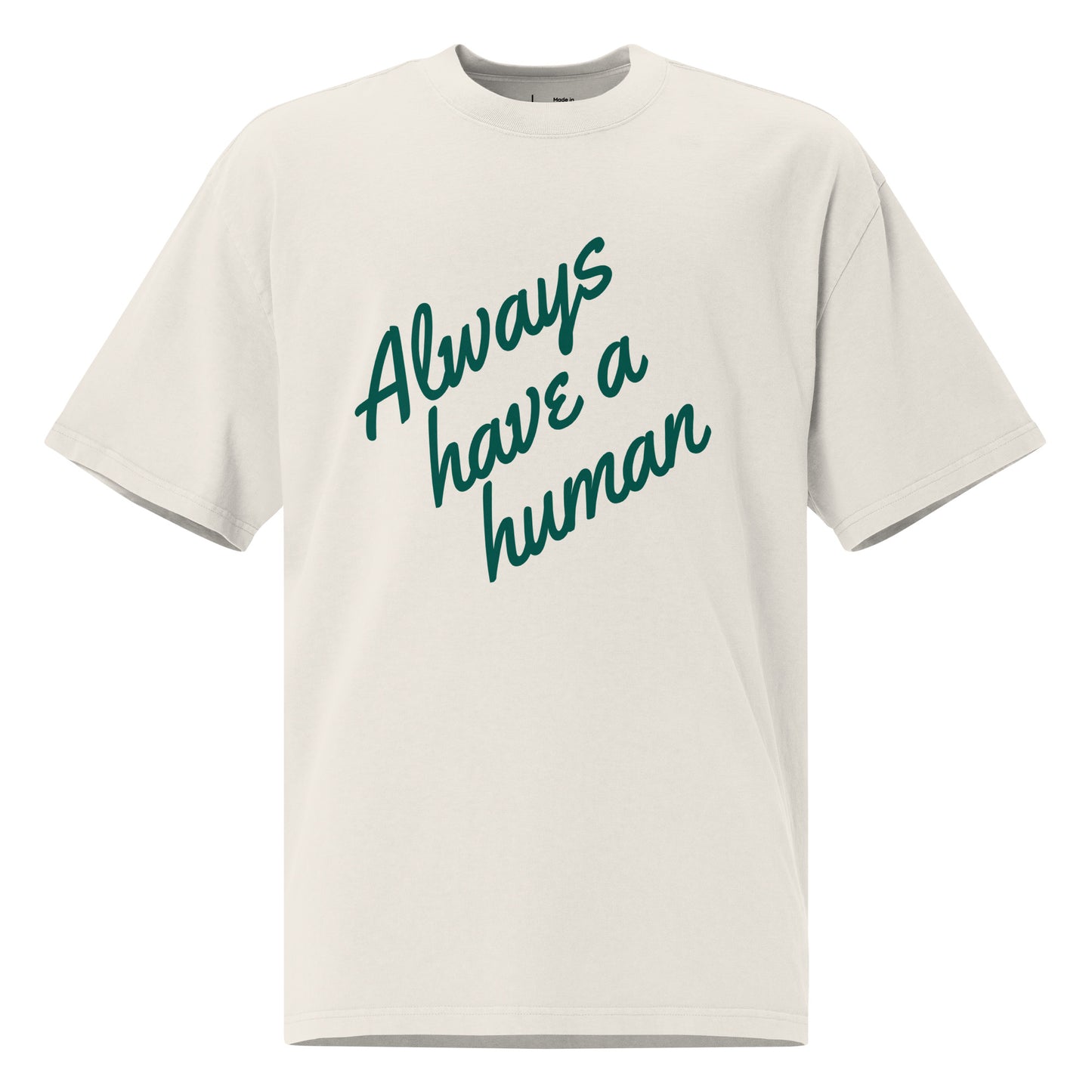 "Always Have A Human" (forest-green print) oversized faded t-shirt