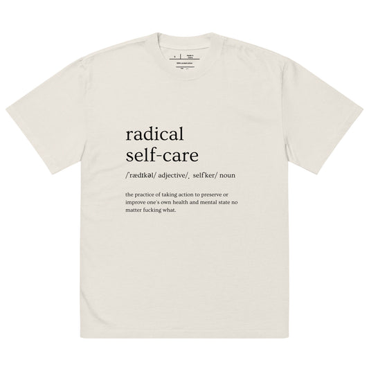 "Radical Self-Care" (black print) Oversized faded t-shirt