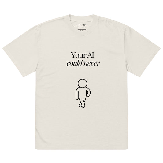 "Your AI Could Never" (Black Print) Oversized faded t-shirt