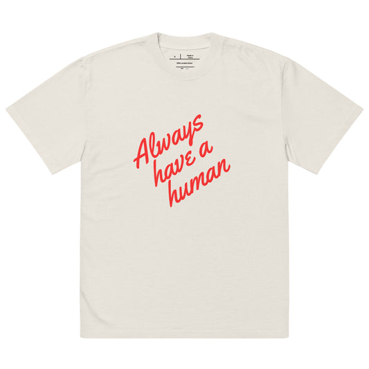 "Always Have A Human" (red-orange) Oversized Tee